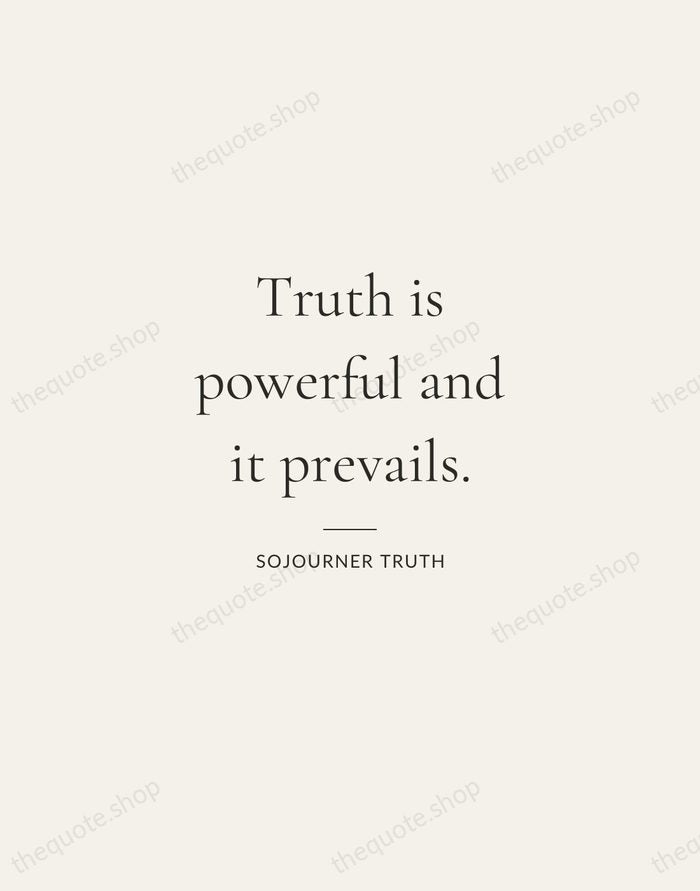 Truth is powerful and it prevails. — Sojourner Truth — Gallery Rule