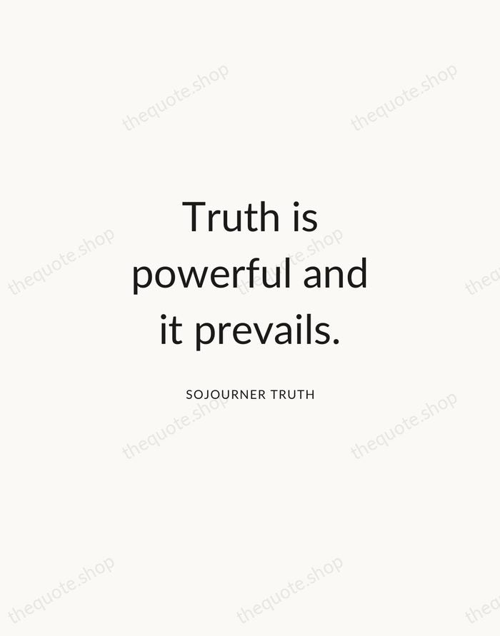 Truth is powerful and it prevails. — Sojourner Truth — Modern Sans Calm