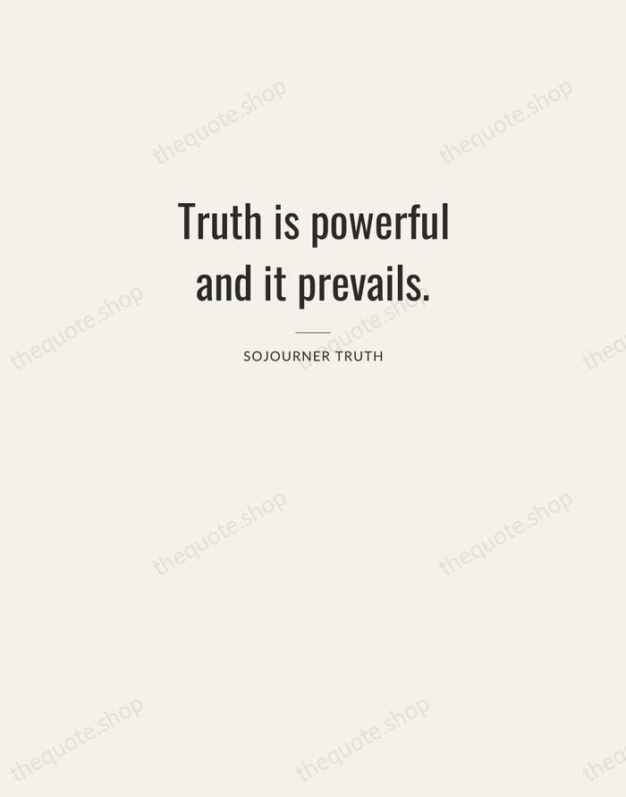 Truth is powerful and it prevails. — Sojourner Truth — Letterpress Caps