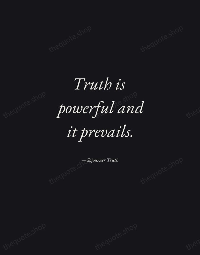 Truth is powerful and it prevails. — Sojourner Truth — Manuscript Italic