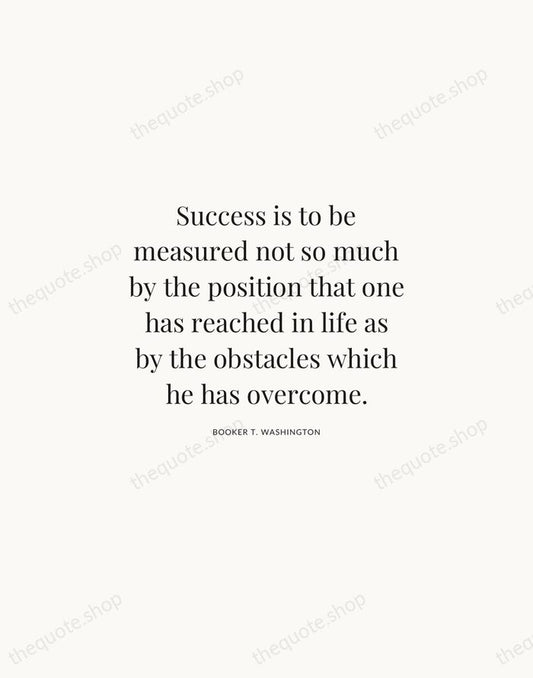 Success is to be measured not so much by the position that… — Booker T. Washington | Printable Wall Art — Atelier Serif