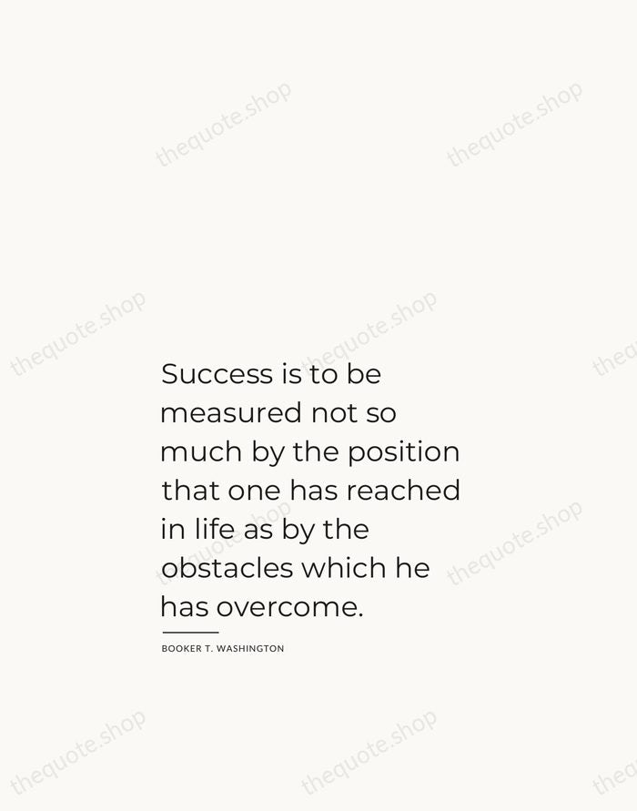 Success is to be measured not so much by the position that… — Booker T. Washington — Studio Left