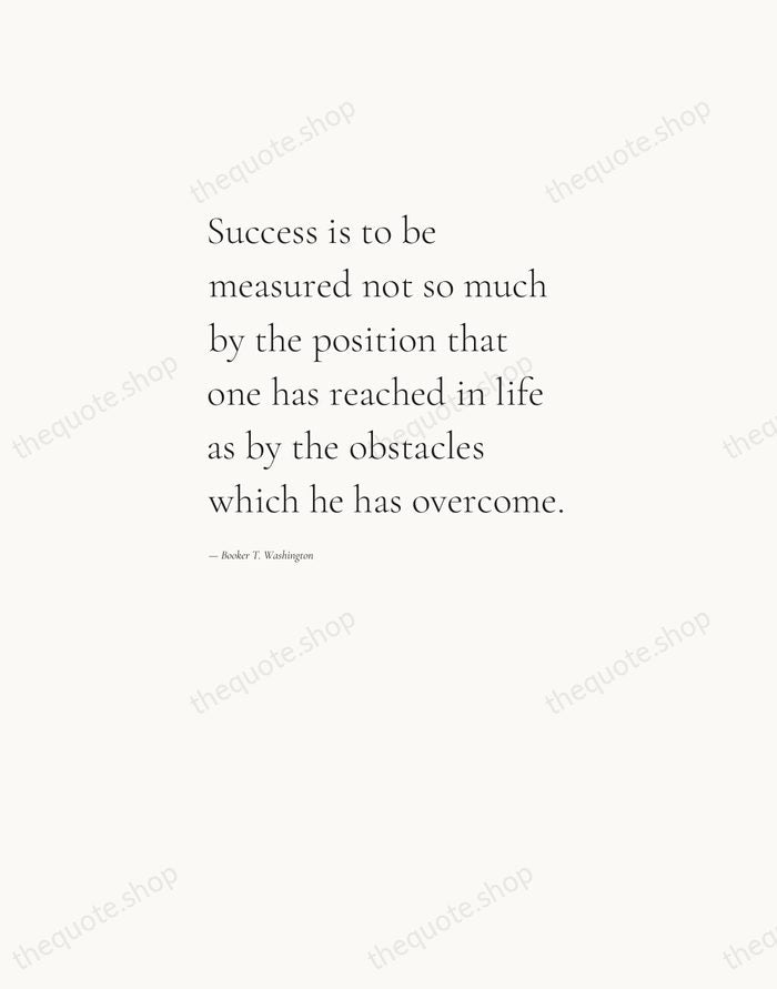 Success is to be measured not so much by the position that… — Booker T. Washington — Editorial Left Serif