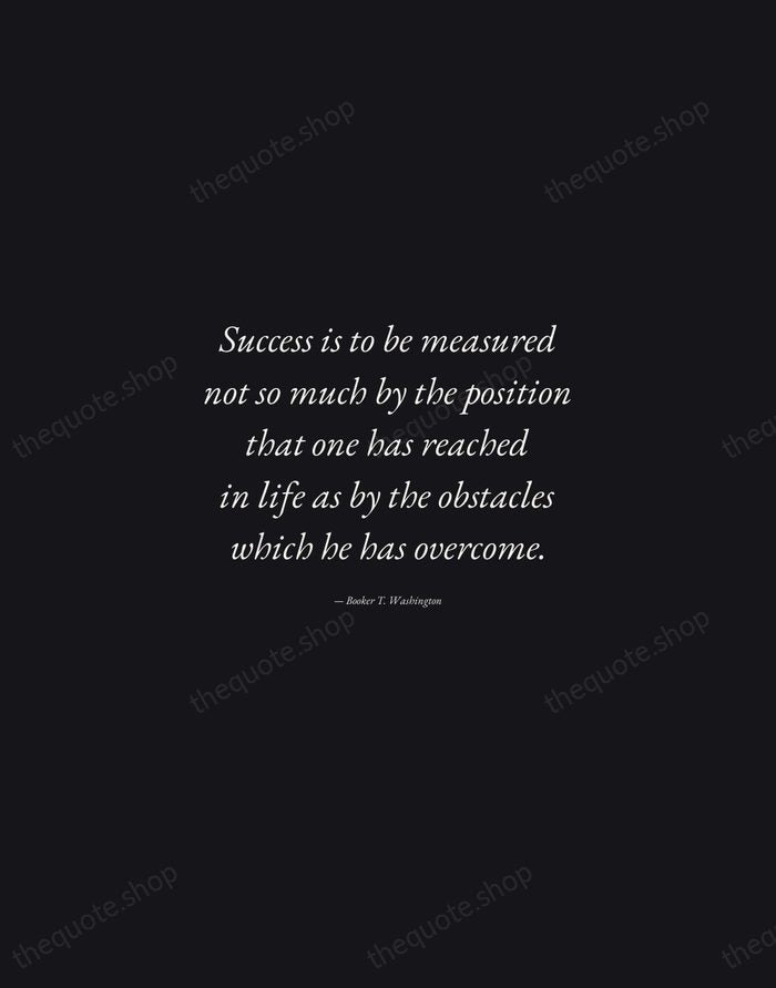 Success is to be measured not so much by the position that… — Booker T. Washington — Manuscript Italic
