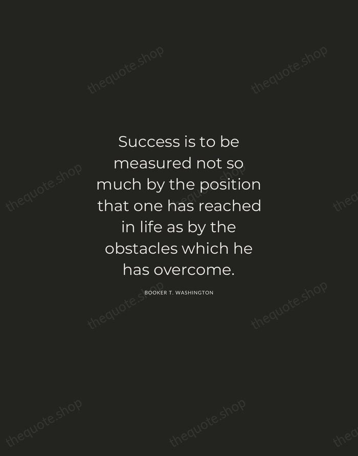 Success is to be measured not so much by the position that… — Booker T. Washington — Charcoal Sans