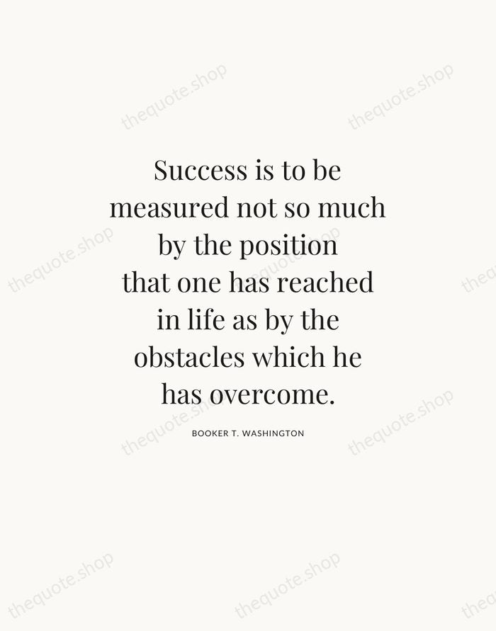 Success is to be measured not so much by the position that… — Booker T. Washington — Statement Serif