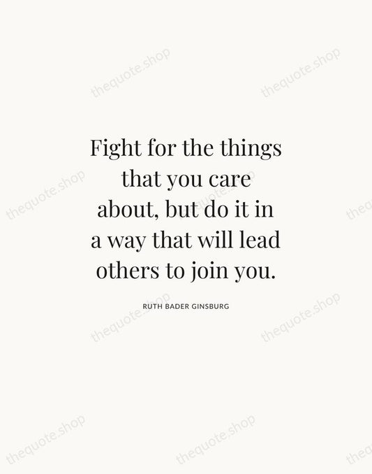 Fight for the things that you care about, but do it in… — Ruth Bader Ginsburg | Printable Wall Art — Atelier Serif