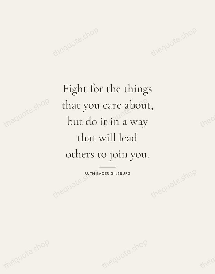 Fight for the things that you care about, but do it in… — Ruth Bader Ginsburg — Gallery Rule