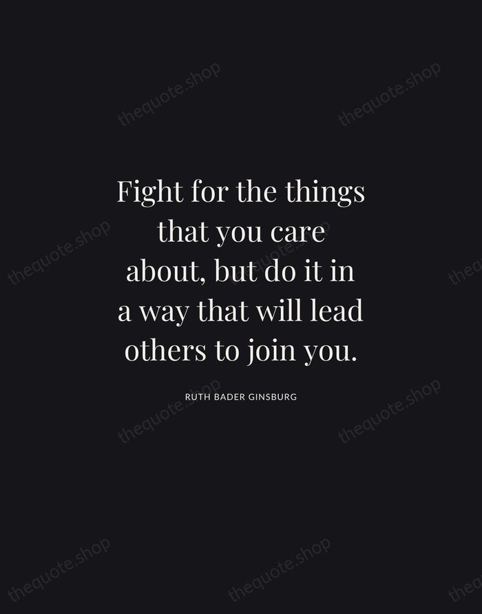 Fight for the things that you care about, but do it in… — Ruth Bader Ginsburg | Printable Wall Art — Midnight Serif