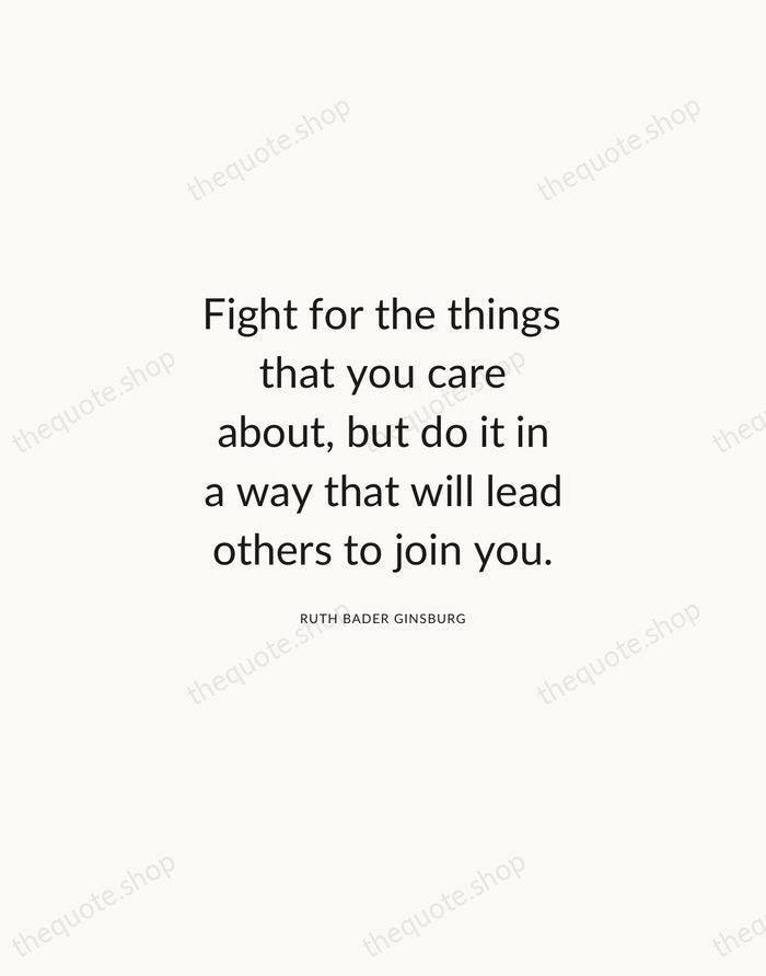 Fight for the things that you care about, but do it in… — Ruth Bader Ginsburg — Modern Sans Calm