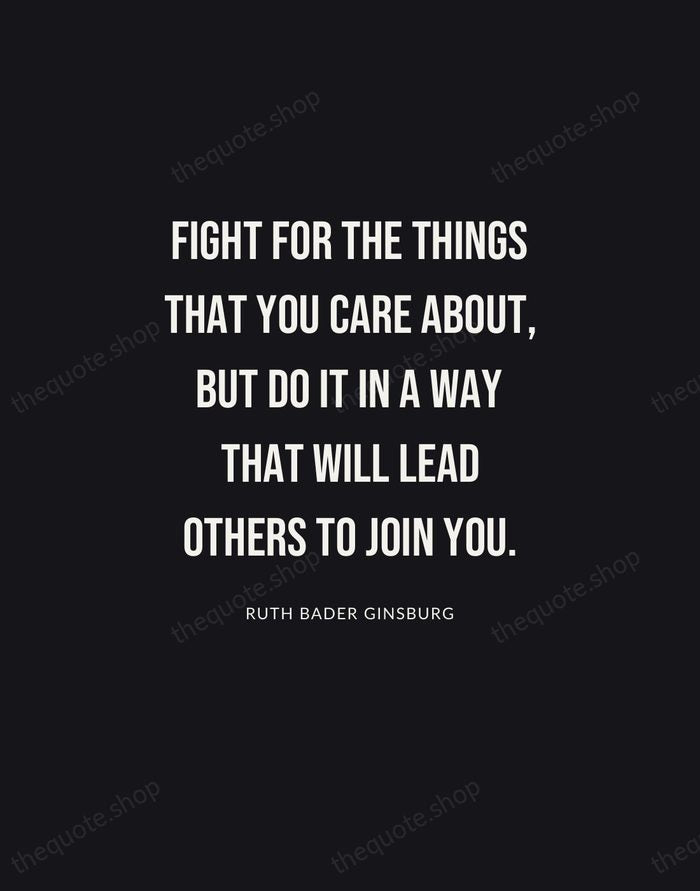 Fight for the things that you care about, but do it in… — Ruth Bader Ginsburg | Printable Wall Art — Poster Condensed