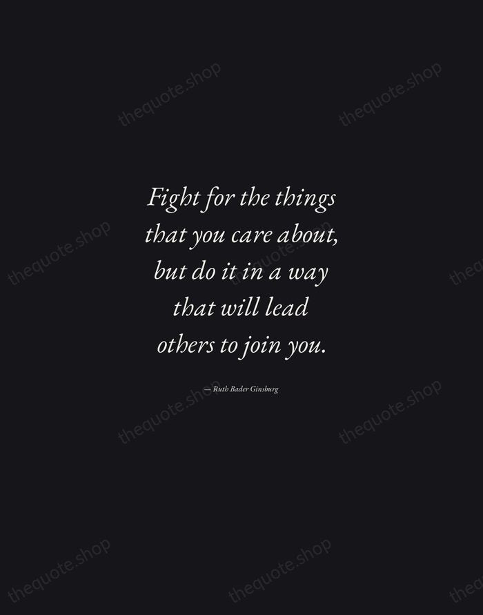 Fight for the things that you care about, but do it in… — Ruth Bader Ginsburg — Manuscript Italic