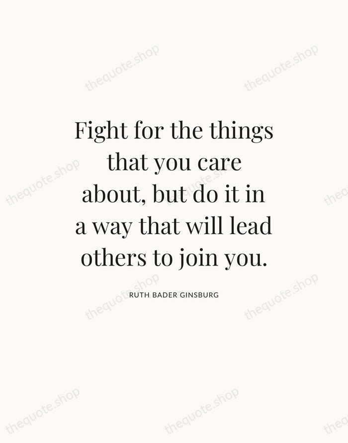 Fight for the things that you care about, but do it in… — Ruth Bader Ginsburg — Statement Serif