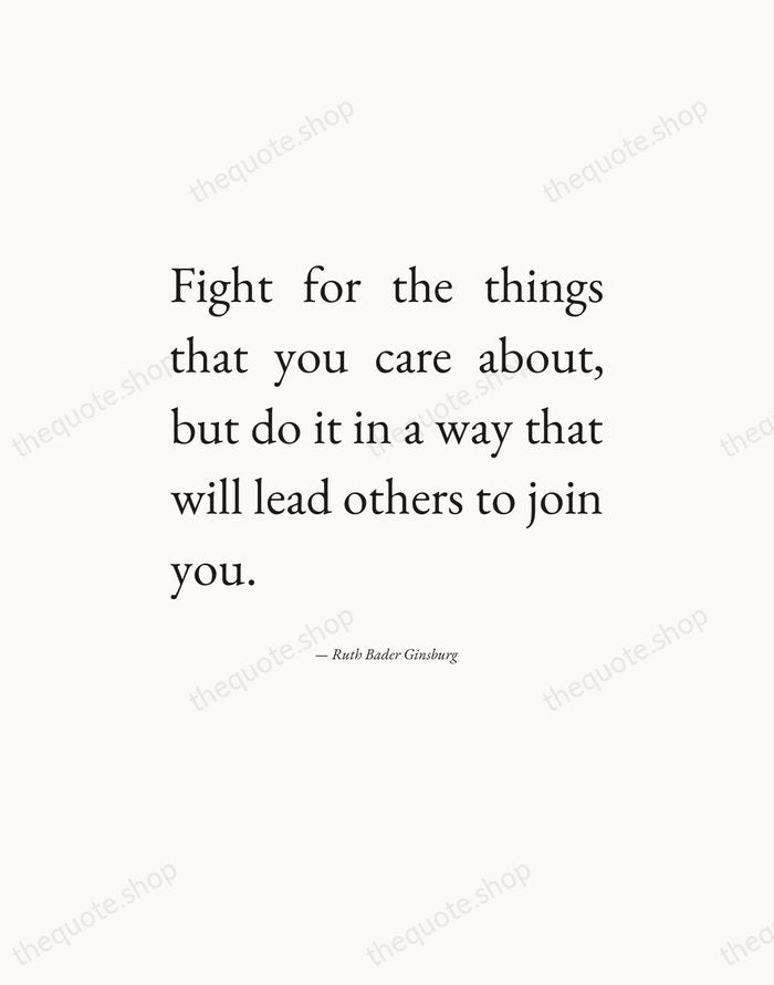 Fight for the things that you care about, but do it in… — Ruth Bader Ginsburg — Editorial Justified