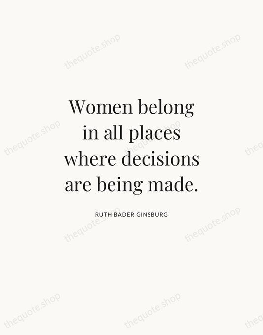 Women belong in all places where decisions are being made. — Ruth Bader Ginsburg | Printable Wall Art — Atelier Serif