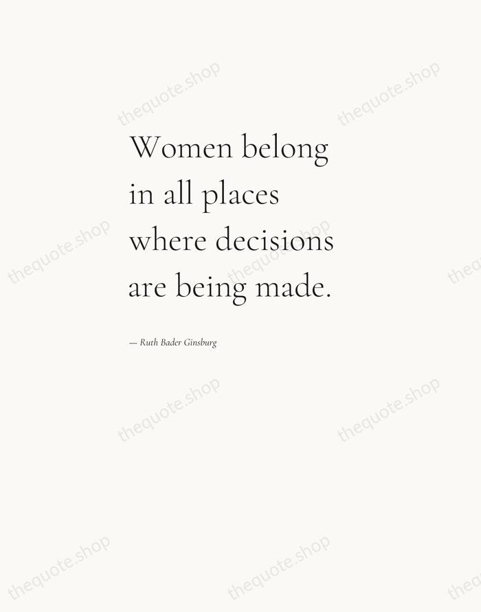 Women belong in all places where decisions are being made. — Ruth Bader Ginsburg — Editorial Left Serif