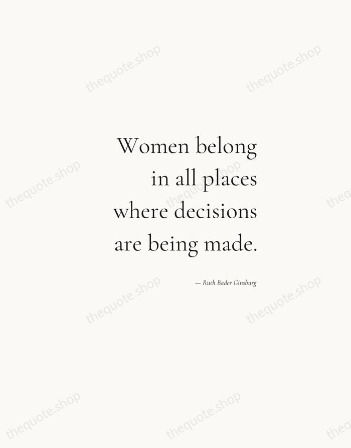 Women belong in all places where decisions are being made. — Ruth Bader Ginsburg — Soft Serif Right