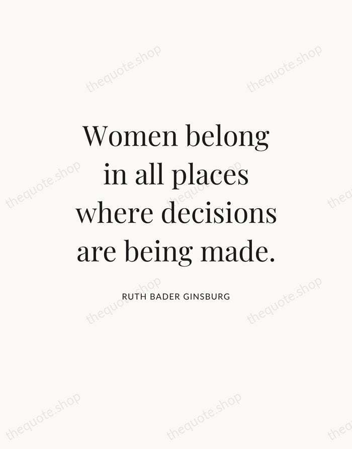Women belong in all places where decisions are being made. — Ruth Bader Ginsburg — Statement Serif
