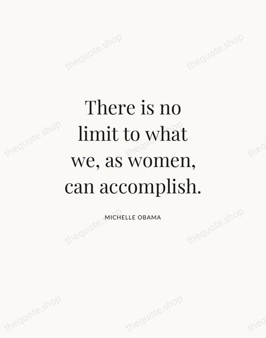 There is no limit to what we, as women, can accomplish. — Michelle Obama | Printable Wall Art — Atelier Serif
