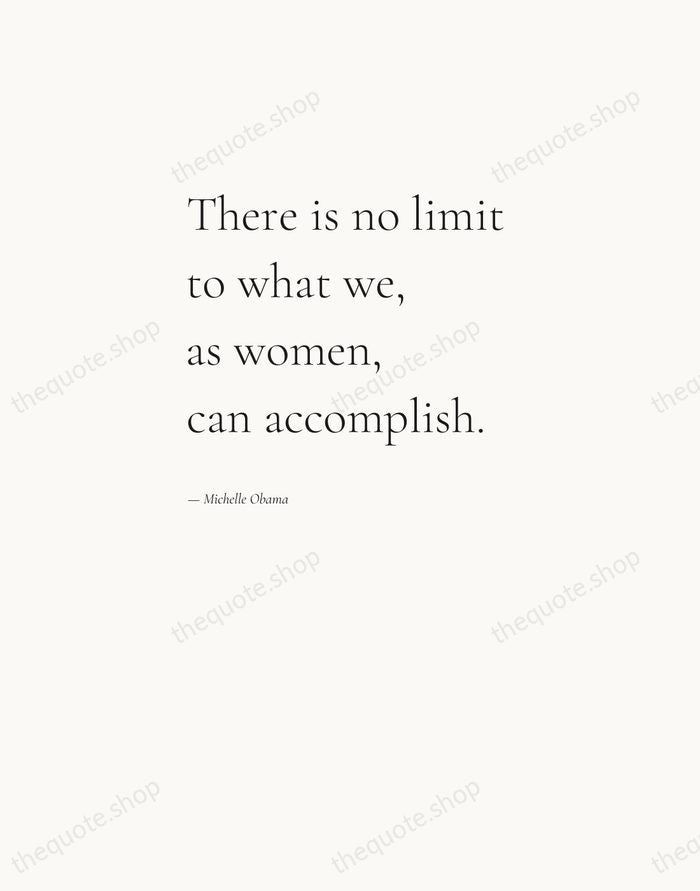There is no limit to what we, as women, can accomplish. — Michelle Obama — Editorial Left Serif