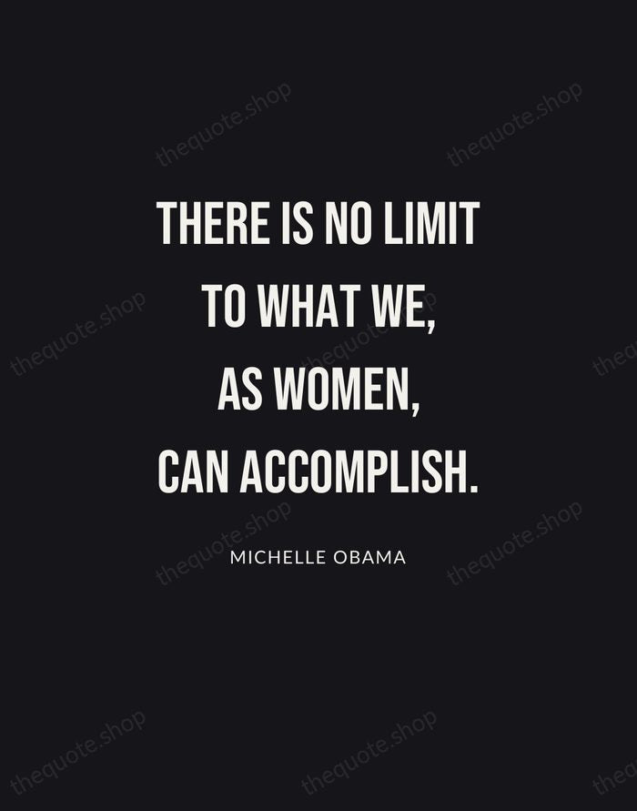 There is no limit to what we, as women, can accomplish. — Michelle Obama | Printable Wall Art — Poster Condensed