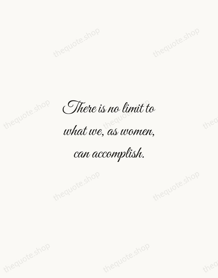 There is no limit to what we, as women, can accomplish. — Michelle Obama — Script Whisper