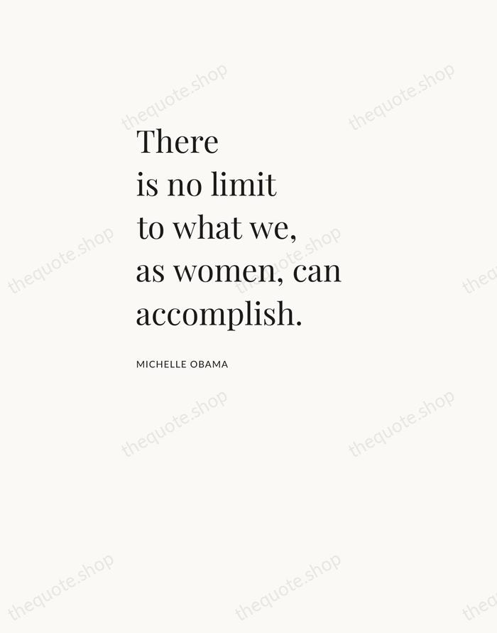 There is no limit to what we, as women, can accomplish. — Michelle Obama — Asymmetric Left