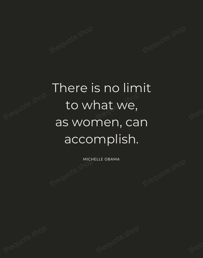 There is no limit to what we, as women, can accomplish. — Michelle Obama — Charcoal Sans