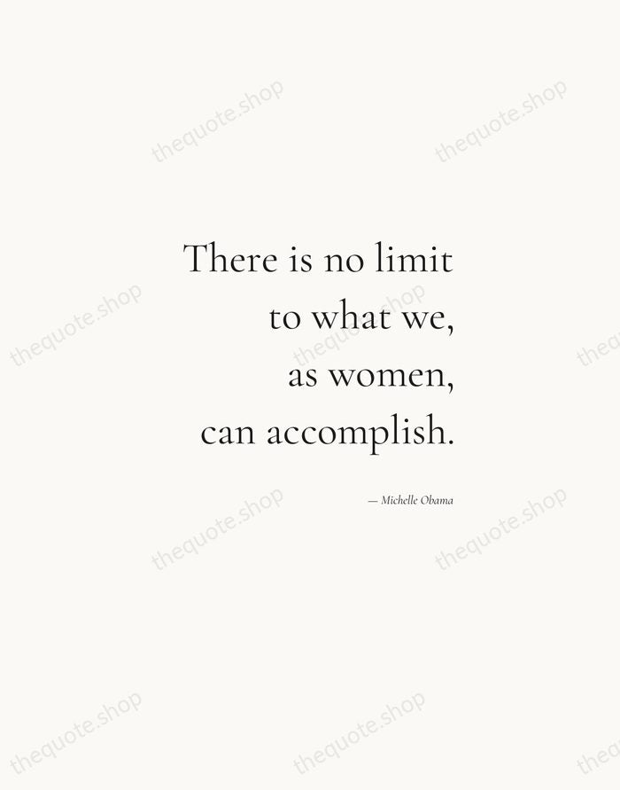 There is no limit to what we, as women, can accomplish. — Michelle Obama — Soft Serif Right