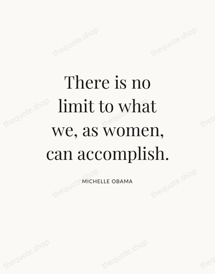 There is no limit to what we, as women, can accomplish. — Michelle Obama — Statement Serif