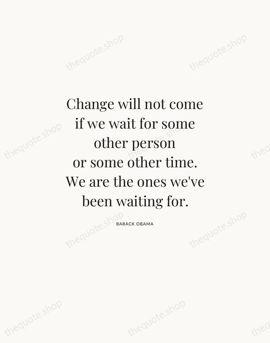 Change will not come if we wait for some other person or… — Barack Obama | Printable Wall Art — Atelier Serif