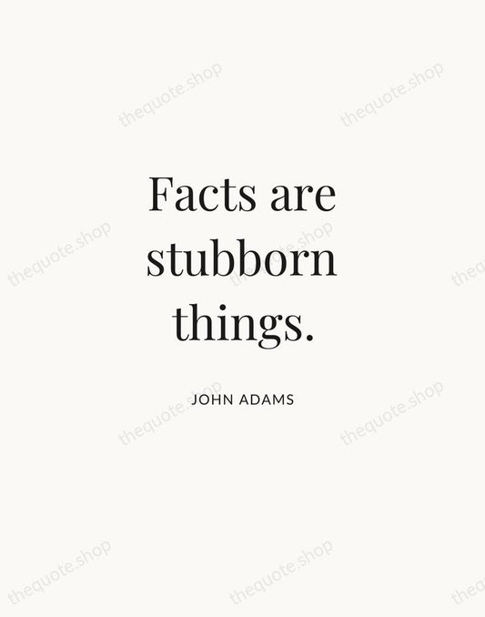 Facts are stubborn things. — John Adams | Printable Wall Art — Atelier Serif