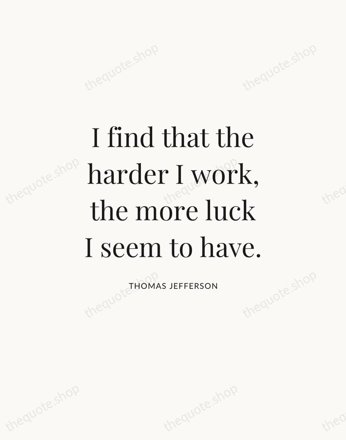I find that the harder I work, the more luck I seem… — Thomas Jefferson | Printable Wall Art — Atelier Serif