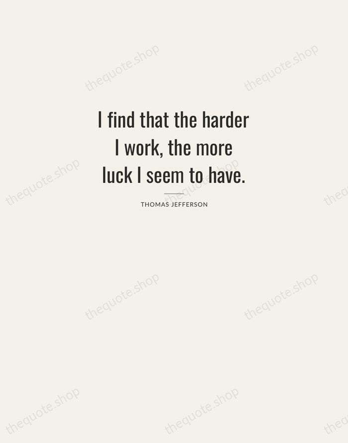 I find that the harder I work, the more luck I seem… — Thomas Jefferson — Letterpress Caps