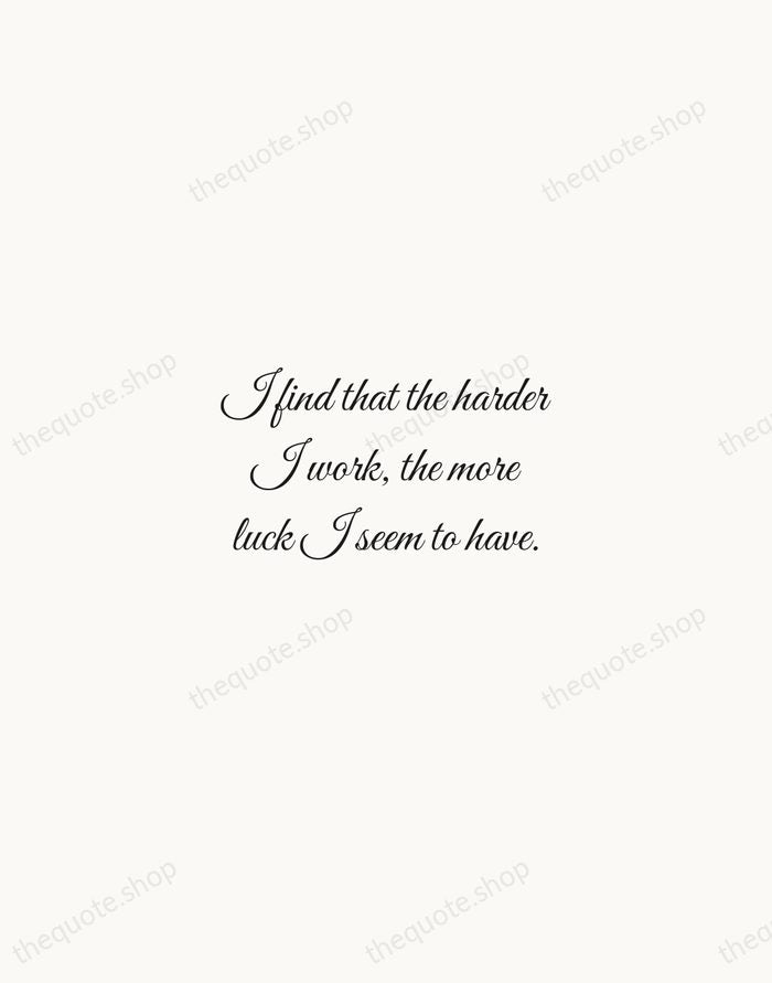 I find that the harder I work, the more luck I seem… — Thomas Jefferson — Script Whisper