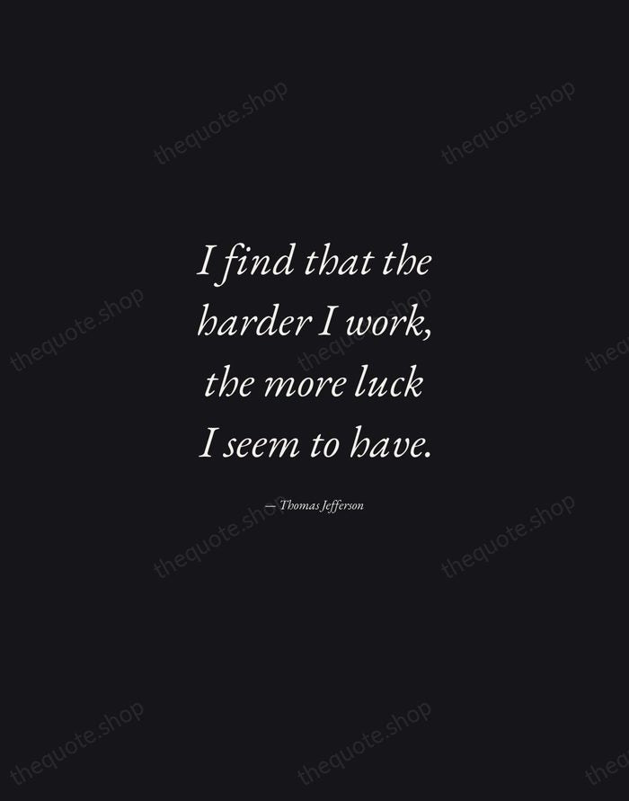 I find that the harder I work, the more luck I seem… — Thomas Jefferson — Manuscript Italic