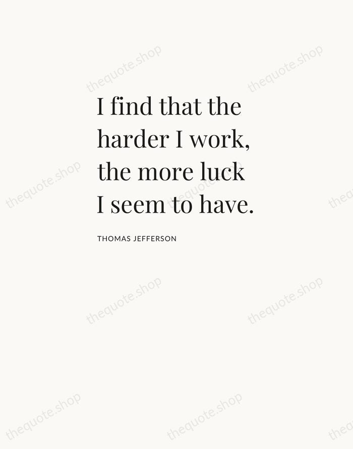 I find that the harder I work, the more luck I seem… — Thomas Jefferson — Asymmetric Left