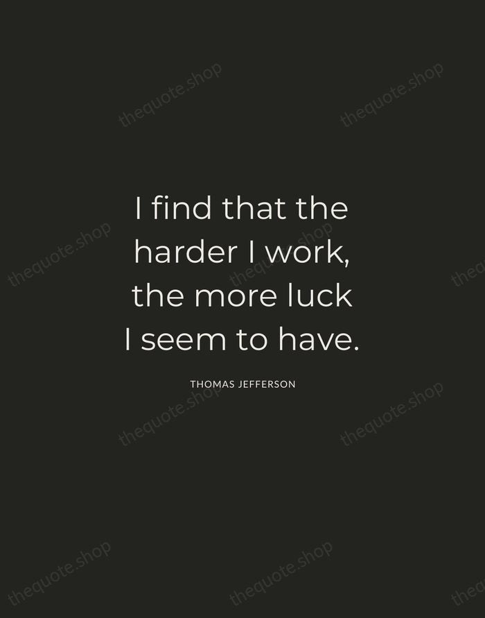 I find that the harder I work, the more luck I seem… — Thomas Jefferson — Charcoal Sans