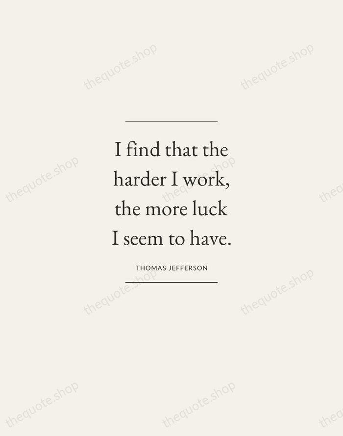 I find that the harder I work, the more luck I seem… — Thomas Jefferson — Gallery Frame