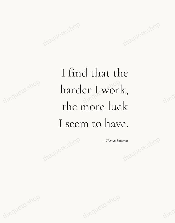 I find that the harder I work, the more luck I seem… — Thomas Jefferson — Soft Serif Right
