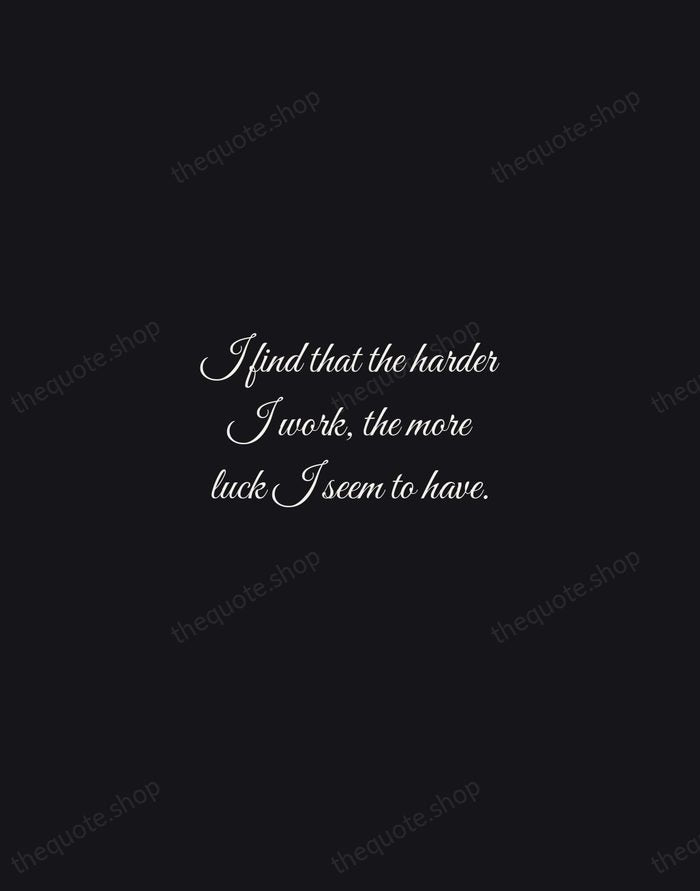 I find that the harder I work, the more luck I seem… — Thomas Jefferson — Night Script