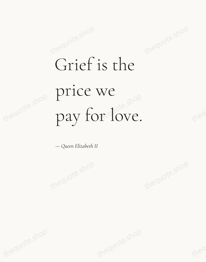 Grief is the price we pay for love. — Queen Elizabeth II — Editorial Left Serif