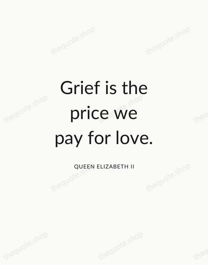 Grief is the price we pay for love. — Queen Elizabeth II — Modern Sans Calm