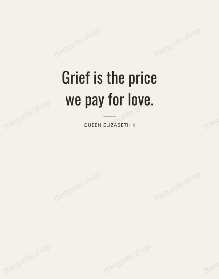 Grief is the price we pay for love. — Queen Elizabeth II — Letterpress Caps