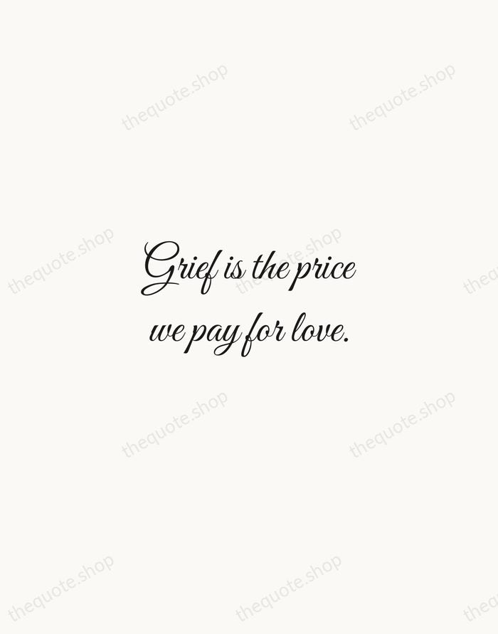 Grief is the price we pay for love. — Queen Elizabeth II — Script Whisper
