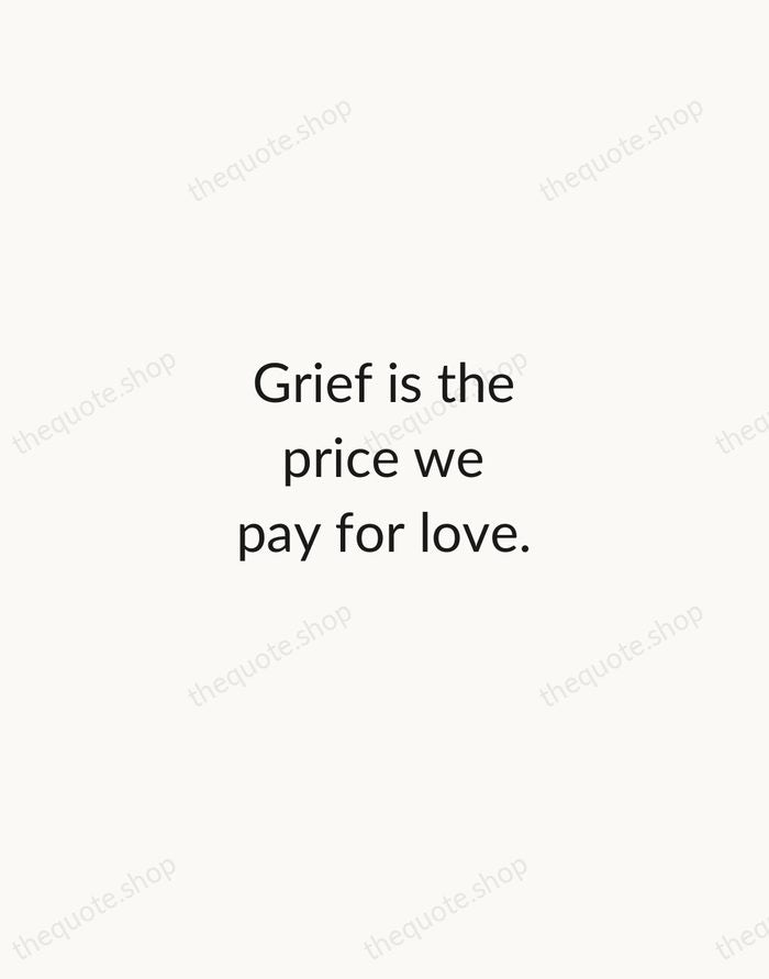 Grief is the price we pay for love. — Queen Elizabeth II — Minimal Unsigned