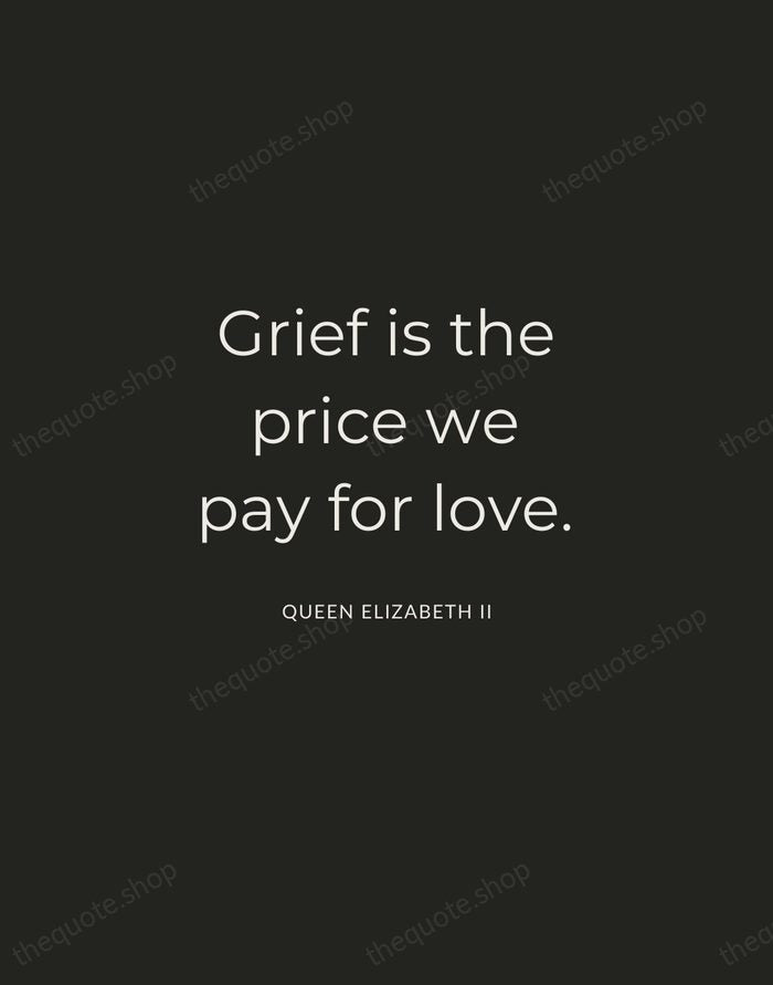 Grief is the price we pay for love. — Queen Elizabeth II — Charcoal Sans