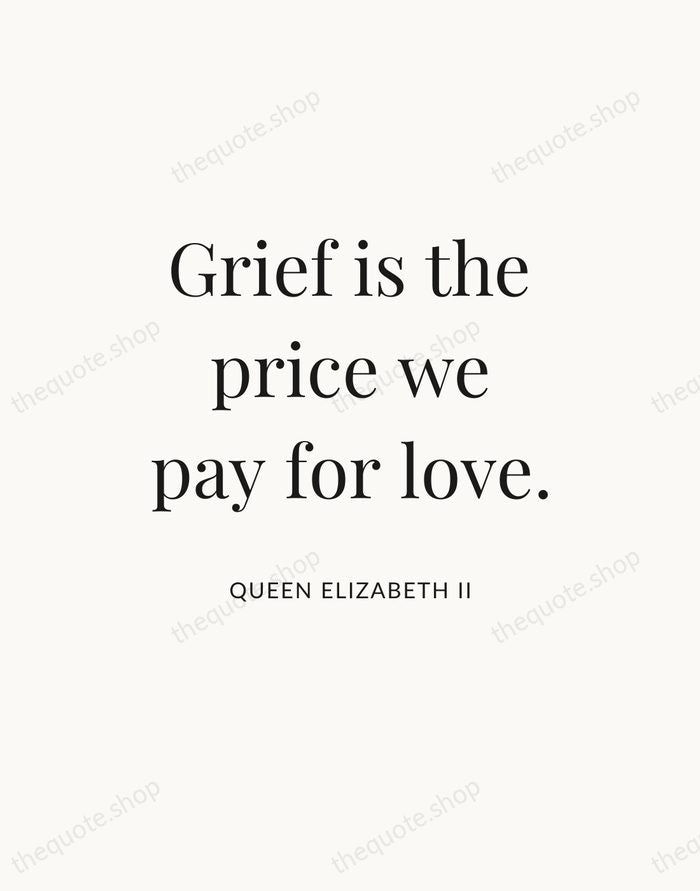 Grief is the price we pay for love. — Queen Elizabeth II — Statement Serif