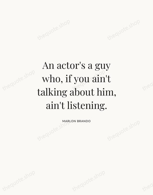 An actor's a guy who, if you ain't talking about him, ain't… — Marlon Brando | Printable Wall Art — Atelier Serif