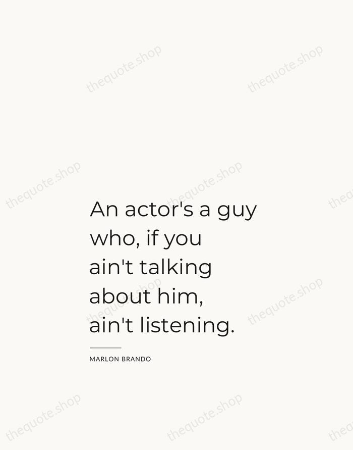 An actor's a guy who, if you ain't talking about him, ain't… — Marlon Brando — Studio Left